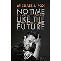 No time like the future: een optimistische kijk op mijn sterfelijkheid No time like the future: een optimistische kijk op mijn sterfelijkheid Paperback