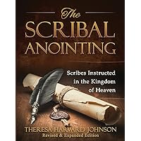 The Scribal Anointing: Scribes Instructed in the Kingdom of Heaven The Scribal Anointing: Scribes Instructed in the Kingdom of Heaven Paperback Kindle
