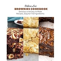 Brownies Cookbook: Delicious and Easy to Make Recipes, Easy to Find Ingredients