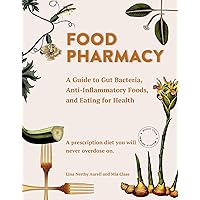 Food Pharmacy: A Guide to Gut Bacteria, Anti-Inflammatory Foods, and Eating for Health Food Pharmacy: A Guide to Gut Bacteria, Anti-Inflammatory Foods, and Eating for Health Hardcover Kindle