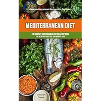 Mediterranean Diet: The Complete Mediterranean Diet Meal Prep Guide For Healthy Lifestyle And Weight Loss (Best Mediterranean Recipes For Beginners)