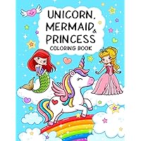 Unicorn, Mermaid & Princess: Cute, Fun and Magical Coloring Book For Kids Ages 4-8 Unicorn, Mermaid & Princess: Cute, Fun and Magical Coloring Book For Kids Ages 4-8 Paperback