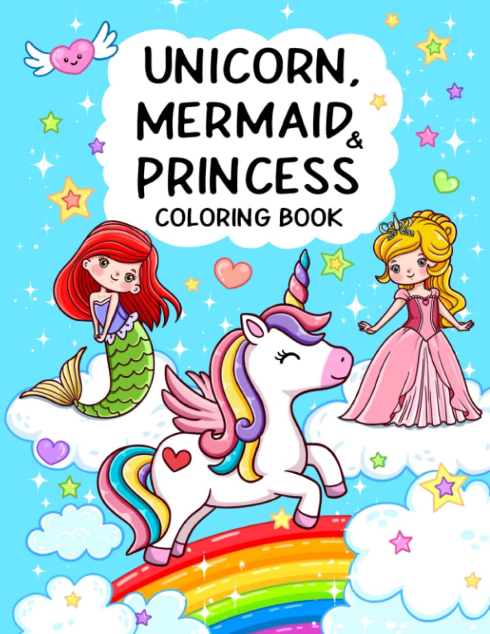 Unicorn, Mermaid & Princess: Cute, Fun and Magical Coloring Book For Kids Ages 4-8