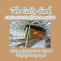 The Cutty Sark--A Kid's Guide to the Cutty Sark, Greenwich, UK The Cutty Sark--A Kid's Guide to the Cutty Sark, Greenwich, UK Paperback