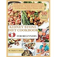 Kidney Stones Diet Cookbook For Beginners: Renal low sodium,low potassium with essential low - Oxalate delicious recipes to help manage kidney stone with sample 30 days meal plan and pictures Kidney Stones Diet Cookbook For Beginners: Renal low sodium,low potassium with essential low - Oxalate delicious recipes to help manage kidney stone with sample 30 days meal plan and pictures Paperback Kindle Hardcover