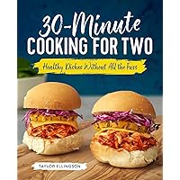 30-Minute Cooking for Two: Healthy Dishes Without All the Fuss 30-Minute Cooking for Two: Healthy Dishes Without All the Fuss Paperback Kindle