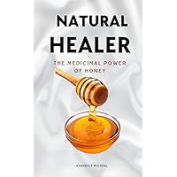 Natural Healer : The medicinal power of honey Natural Healer : The medicinal power of honey Kindle Paperback
