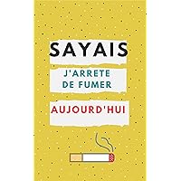 SAYAI J'ARRETE DE FUMER AUJOURD'HUI (French Edition)