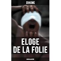 Eloge de la Folie (Edition illustrée) (French Edition) Eloge de la Folie (Edition illustrée) (French Edition) Kindle Paperback