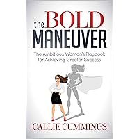 The Bold Maneuver: The Ambitious Woman's Playbook for Achieving Greater Success The Bold Maneuver: The Ambitious Woman's Playbook for Achieving Greater Success Kindle Paperback