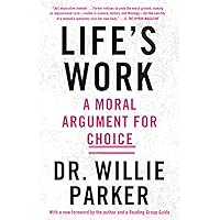 Life's Work: A Moral Argument for Choice Life's Work: A Moral Argument for Choice Paperback Audible Audiobook Kindle Hardcover