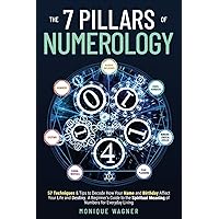 The 7 Pillars of Numerology: 57 Techniques & Tips to Decode How Your Name and Birthday Affect Your Life and Destiny. A Beginner’s Guide to the Spiritual Meaning of Numbers for Everyday Living The 7 Pillars of Numerology: 57 Techniques & Tips to Decode How Your Name and Birthday Affect Your Life and Destiny. A Beginner’s Guide to the Spiritual Meaning of Numbers for Everyday Living Paperback Kindle