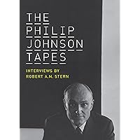 The Philip Johnson Tapes: Interviews by Robert A. M. Stern The Philip Johnson Tapes: Interviews by Robert A. M. Stern Hardcover