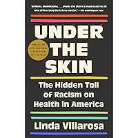 Under the Skin: The Hidden Toll of Racism on American Lives (Pulitzer Prize Finalist) Under the Skin: The Hidden Toll of Racism on American Lives (Pulitzer Prize Finalist) Paperback Audible Audiobook Kindle Hardcover