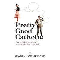 Pretty Good Catholic: How to find, date, and marry someone who shares your faith Pretty Good Catholic: How to find, date, and marry someone who shares your faith Kindle Paperback