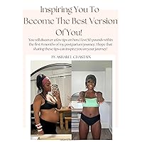The Postpartum Weight Loss Guide!: Inspiring You To Become The Best Version Of You!