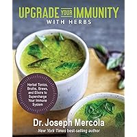 Upgrade Your Immunity with Herbs: Herbal Tonics, Broths, Brews, and Elixirs to Supercharge Your Immune System Upgrade Your Immunity with Herbs: Herbal Tonics, Broths, Brews, and Elixirs to Supercharge Your Immune System Kindle Hardcover Audible Audiobook