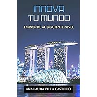 INNOVA TU MUNDO: EMPRENDE AL SIGUIENTE NIVEL (Spanish Edition) INNOVA TU MUNDO: EMPRENDE AL SIGUIENTE NIVEL (Spanish Edition) Hardcover Kindle Paperback