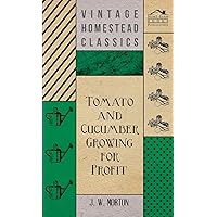 Tomato And Cucumber Growing For Profit Tomato And Cucumber Growing For Profit Hardcover Paperback