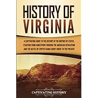 History of Virginia: A Captivating Guide to the History of the Mother of States, Starting from Jamestown through the American Revolution and the ... Court House to the Present (U.S. States)