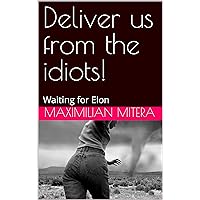 Deliver us from the idiots!: Waiting for Elon