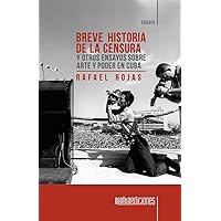 Breve historia de la censura y otros ensayos sobre arte y poder en Cuba (Spanish Edition)