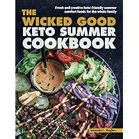 The Wicked Good Keto Summer Cookbook: Fresh and creative keto-friendly summer comfort foods for the whole family