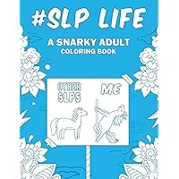 SLP Life: A Snarky, Relatable & Humorous Adult Coloring Book Gift For Speech Language Pathologists / Speech Therapist