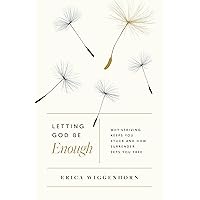 Letting God Be Enough: Why Striving Keeps You Stuck & How Surrender Sets You Free Letting God Be Enough: Why Striving Keeps You Stuck & How Surrender Sets You Free Paperback Audible Audiobook Kindle