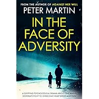 In the Face of Adversity: A Gripping Psychological Drama about the fight to overcome heartbreak and pain