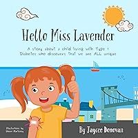 Hello Miss Lavender: A story about a child living with Type 1 Diabetes who discovers that we are ALL unique