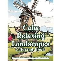 Calm Relaxing Landscapes Coloring Book: Relax with Serene Landscape Scenes, Ideal for Nature Lovers and Fans of Peaceful and Calming Art Calm Relaxing Landscapes Coloring Book: Relax with Serene Landscape Scenes, Ideal for Nature Lovers and Fans of Peaceful and Calming Art Hardcover Paperback