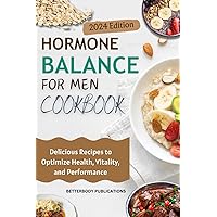 Hormone Balance Cookbook for Men: Delicious Recipes to Optimize Health, Vitality, and Performance