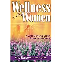 Wellness for Women - A Guide to Natural Health, Beauty and Well Being Wellness for Women - A Guide to Natural Health, Beauty and Well Being Paperback Kindle