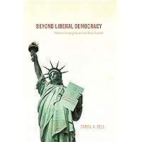 Beyond Liberal Democracy: Political Thinking for an East Asian Context