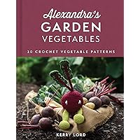 Alexandra's Garden Vegetables Alexandra's Garden Vegetables Hardcover Kindle