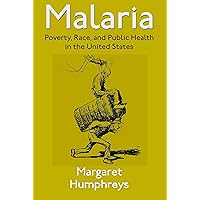 Malaria: Poverty, Race, and Public Health in the United States Malaria: Poverty, Race, and Public Health in the United States Kindle Hardcover Digital