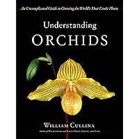 Understanding Orchids: An Uncomplicated Guide to Growing the World's Most Exotic Plants Understanding Orchids: An Uncomplicated Guide to Growing the World's Most Exotic Plants Hardcover Kindle