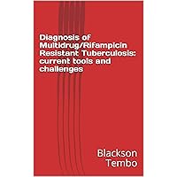 Diagnosis of Multidrug/Rifampicin Resistant Tuberculosis: current tools and challenges Diagnosis of Multidrug/Rifampicin Resistant Tuberculosis: current tools and challenges Kindle Paperback