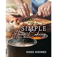 Simple Home Cooking: Your Guide to Cooking on a Budget