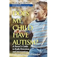 Does My Child Have Autism? A Parent's Guide to Early Detection and Intervention in Autism Spectrum Disorders Does My Child Have Autism? A Parent's Guide to Early Detection and Intervention in Autism Spectrum Disorders Paperback