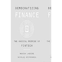 Democratizing Finance: The Radical Promise of Fintech Democratizing Finance: The Radical Promise of Fintech Hardcover Kindle