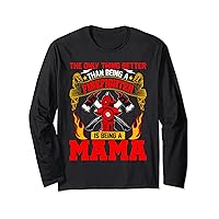 The Only Thing Better Than Being A Firefighter Being A Mama Long Sleeve T-Shirt