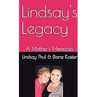Lindsay's Legacy: A Mother's Memories Lindsay's Legacy: A Mother's Memories Kindle Paperback