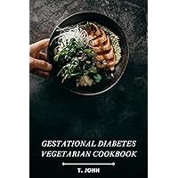 Gestational Diabetes Vegetarian Cookbook: Delicious & Balanced Meals for a Healthy Pregnancy Gestational Diabetes Vegetarian Cookbook: Delicious & Balanced Meals for a Healthy Pregnancy Kindle Paperback