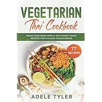 Vegetarian Thai Cookbook: Asian Food Made Simple With Over 77 Easy Recipes For Amazing Veggie Dishes (Vegetarian Asian Cookbook) Vegetarian Thai Cookbook: Asian Food Made Simple With Over 77 Easy Recipes For Amazing Veggie Dishes (Vegetarian Asian Cookbook) Paperback Kindle Hardcover