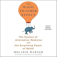 The Magic Feather Effect: The Science of Alternative Medicine and the Surprising Power of Belief The Magic Feather Effect: The Science of Alternative Medicine and the Surprising Power of Belief Audible Audiobook Hardcover Kindle Paperback Audio CD