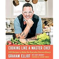 Cooking Like a Master Chef: 100 Recipes to Make the Everyday Extraordinary Cooking Like a Master Chef: 100 Recipes to Make the Everyday Extraordinary Hardcover Kindle