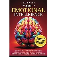 The Art of Emotional Intelligence: Master Your Emotions, Expand Your Social Skills & Relationships Abilities. Elevate Mind Power, EQ & Embrace Happiness (Emotional Intelligence Energy) The Art of Emotional Intelligence: Master Your Emotions, Expand Your Social Skills & Relationships Abilities. Elevate Mind Power, EQ & Embrace Happiness (Emotional Intelligence Energy) Paperback Kindle