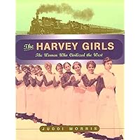The Harvey Girls: The Women Who Civilized the West The Harvey Girls: The Women Who Civilized the West Paperback Hardcover